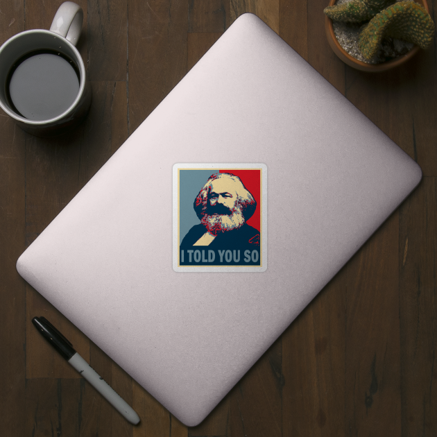 Karl Marx -  I told you so by valentinahramov